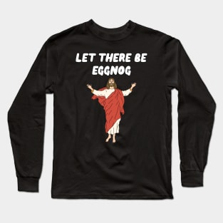 Let There Be Eggnog Long Sleeve T-Shirt